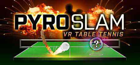 大满贯热门：虚拟现实乒乓球（PyroSlam: VR Table Tennis）